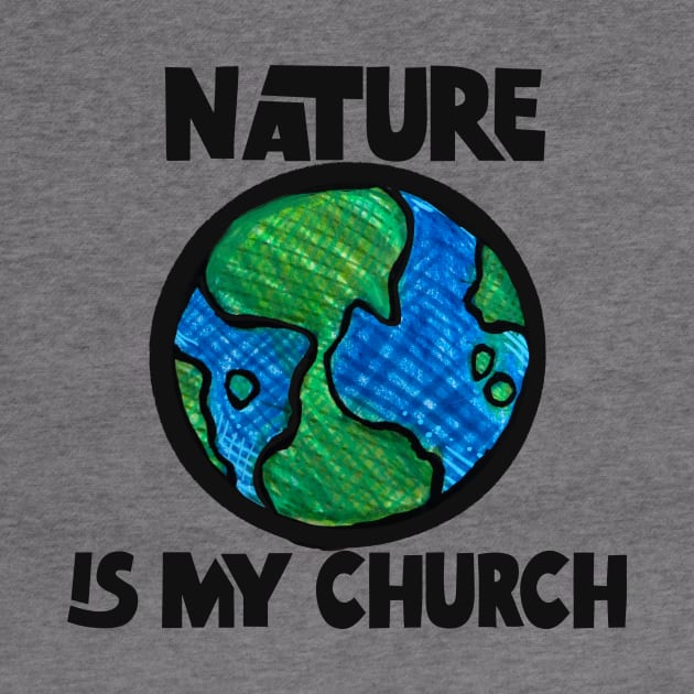 Nature Is My Church Planet Earth by bubbsnugg